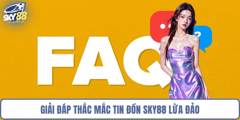 Giải đáp thắc mắc tin đồn Sky88 lừa đảo