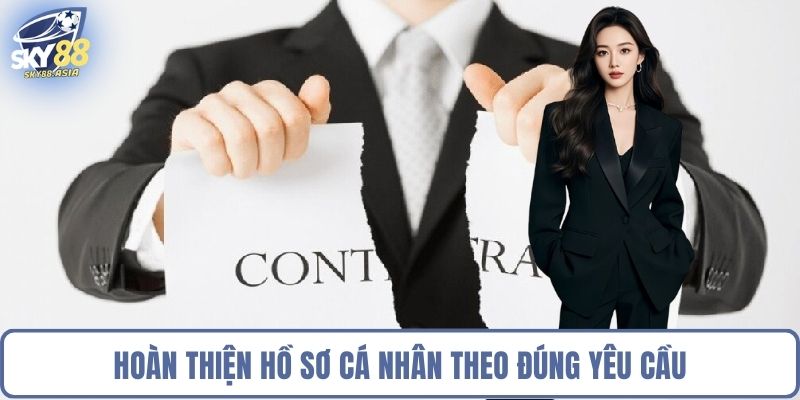 Hoàn thiện hồ sơ cá nhân theo đúng yêu cầu