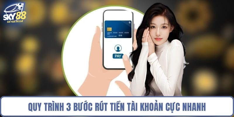 Quy trình 3 bước rút tiền tài khoản cực nhanh