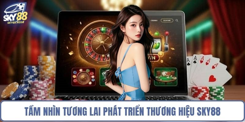 Tầm nhìn tương lai phát triển thương hiệu Sky88