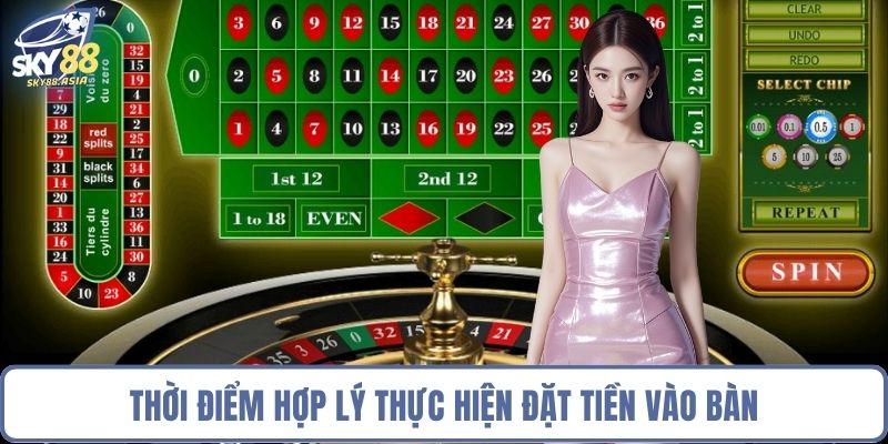 Thời điểm hợp lý thực hiện đặt tiền vào bàn