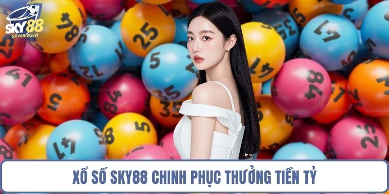 Xổ số Sky88 chinh phục thưởng tiền tỷ